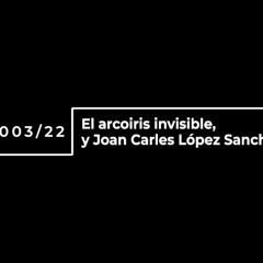00322 El arcoiris invisible, y Joan Carles Radiaciones5G