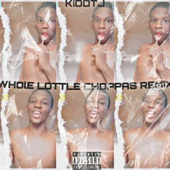 Whole Lotta Choppas ( Remix)