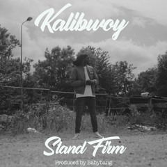 Kalibwoy - Stand Firm (Produced By Babybang)