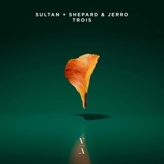 Sultan + Shepard & Jerro - Trois