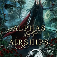 [READ] PDF 📫 Alphas and Airships: A Steampunk Fairy Tale (Steampunk Red Riding Hood
