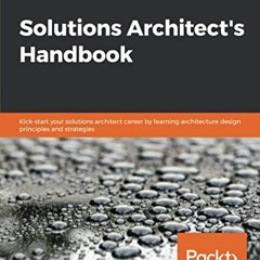 Read [EBOOK EPUB KINDLE PDF] Solutions Architect's Handbook: Kick-start your solution