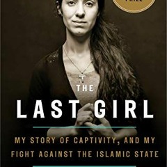 download EPUB 🖌️ The Last Girl: My Story of Captivity, and My Fight Against the Isla