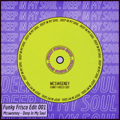 Mcsweeney - Deep In My Soul (Funky Frisco Edit 001)