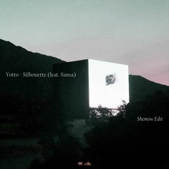 Yotto - Silhouette (feat. Sansa) (ShemoW Edit)