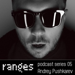 Ranges Podcast 05: Andrey Pushkarev