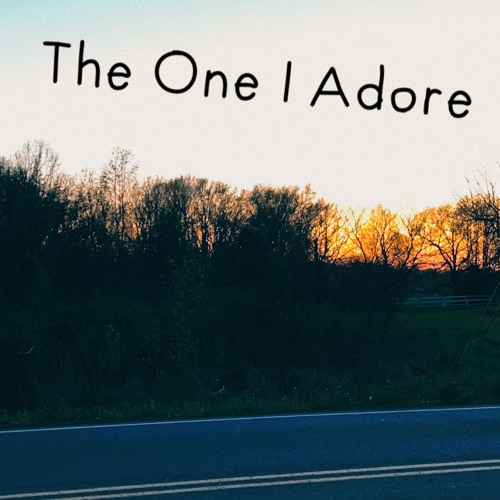 THE ONE I ADORE