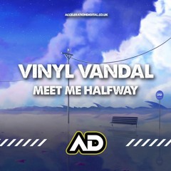 Vinyl Vandal - Meet Me Halfway [Sample] OUT ON ACCELERATION DIGITAL NOW