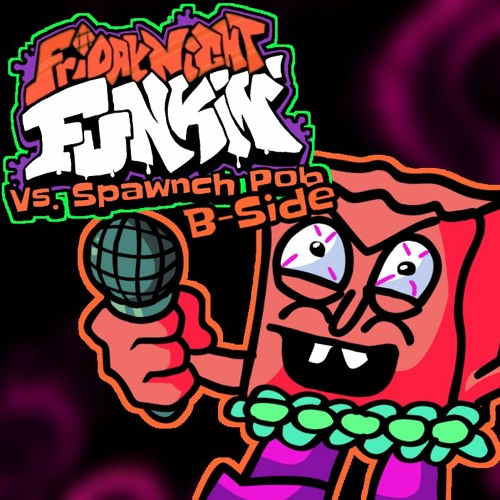 [Vs. Spawnch Pob Mod: B-Side] - Spawnch Pob (B-Side Remix)