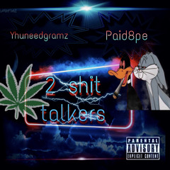 2 shit talkers~Yhuneedgramz ft Paiid 8PE