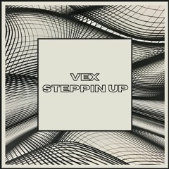 Vex - Steppin Up (Free Download)