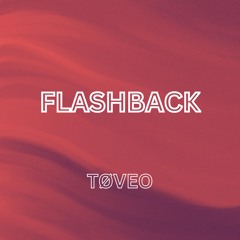 TØVEO - Flashback [FREE DL]