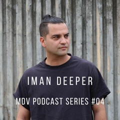 MDV Podcast Series #04 - Iman Deeper