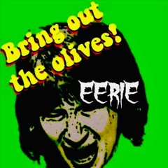 BRING OUT THE OLIVES (EERIE FLIP)