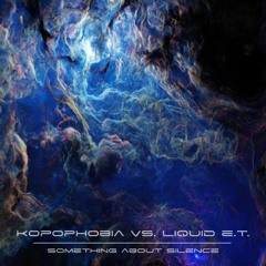 Kopophobia vs. Liquid E.T. - Something about Silence 210