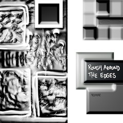 ROUGH AROUND THE EDGES