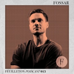 Feuilleton Podcast 015 mixed by Fossar