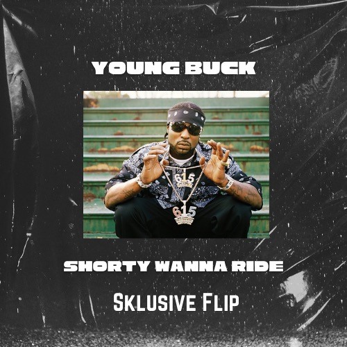 Stream Young Buck - Shorty Wanna Ride [Sklusive Flip] by Sklusive
