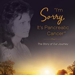 READ KINDLE 📖 "I'm Sorry, It's Pancreatic Cancer": Dava's Battle with Pancreatic Can