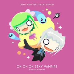 Disko Warp - Oh Oh Oh Sexy Vampire (feat. Fright Ranger) [Sixtroke Remix]