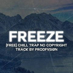[Free] "Freeze" Chill Trap No Copyright Track by prodFVSION.