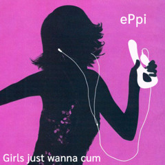 girls just wanna cum