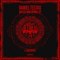 Daniel Testas  - Mycelium Spark (Tash Remix) [Aletheia Recordings]