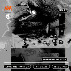 EPHEMERAL OBJECTS | NSR 22