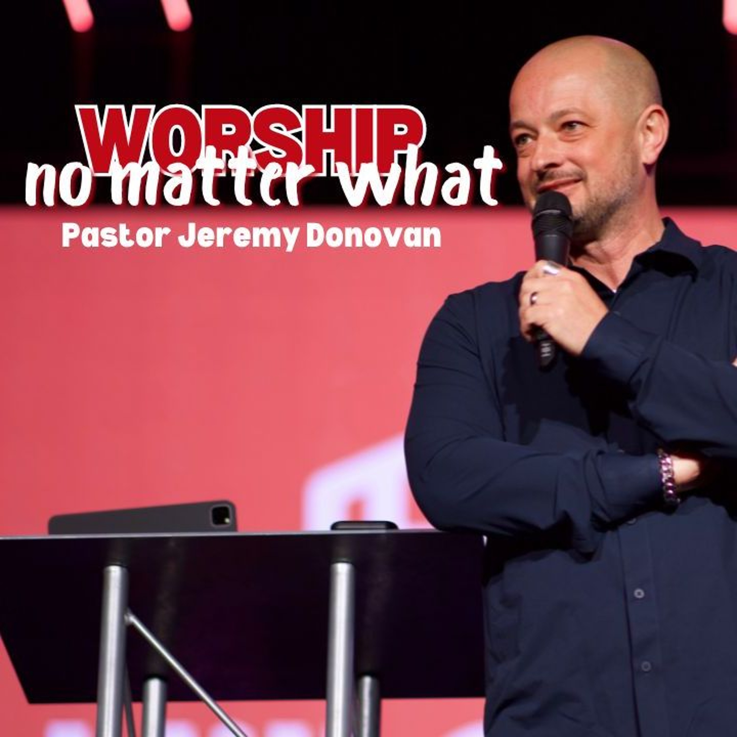 Worship NO MATTER WHAT! | Jeremy Donovan episode artwork