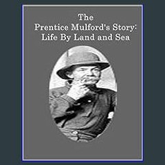 ebook read pdf ✨ The Prentice Mulford's Story: Life By Land and Sea Read online