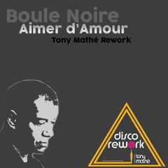 Boule Noire - Aimer D'Amour (Tony Mathe Rework)