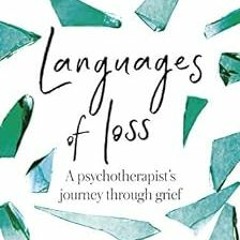 Get [KINDLE PDF EBOOK EPUB] Languages of Loss: A psychotherapist's journey through gr