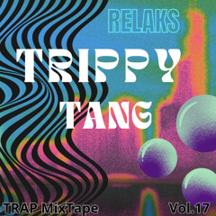 Trippy Tang-Relaks Trap Mixtape volume 17