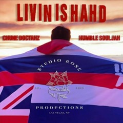 Livin Is Hahd - Chune Doctahz feat Humble Souljah