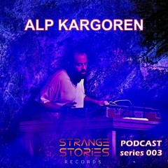 Strange Stories  Podcast 003 "Alp Kargoren"
