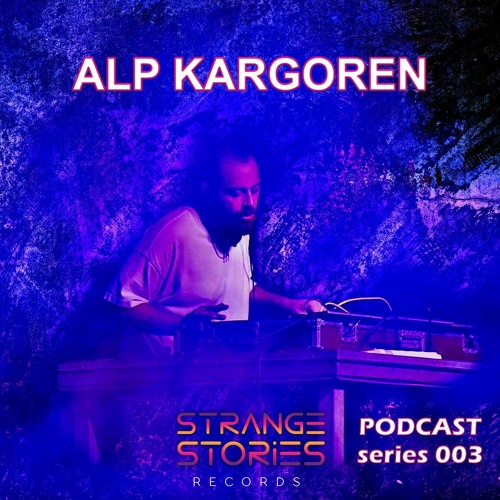 Strange Stories  Podcast 003 "Alp Kargoren"