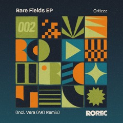 RARE FIELDS EP - Ortizzz (Incl. Vera AR Remix) [RRC002]