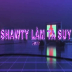 SHAWTY LÀM TA SUY (Prod. Voyce)