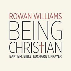 🖍️ [ACCESS] [KINDLE PDF EBOOK EPUB] Being Christian: Baptism, Bible, Eucharist, Prayer by  Rowa