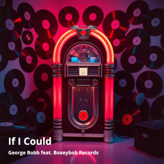 If I Could (feat. Boxeybob Records)