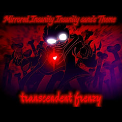 [SK!Mirrored Insanity] Transcendent Frenzy v1 (Insanity!Sans’ Theme)