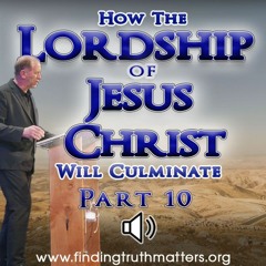 The Lordship of Jesus Christ- Part 10, Will culminate in a New-Heaven-Earth
