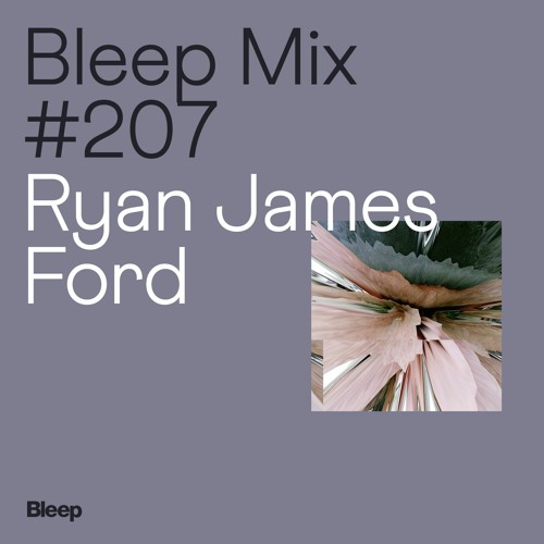 Bleep Mix #207 - Ryan James Ford