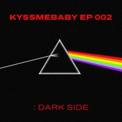 KYSSMEBABY EP 002 : DARK SIDE