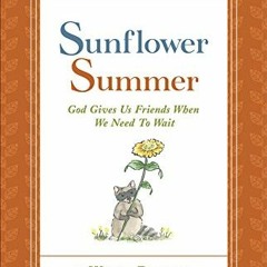 ❤️ Read Sunflower Summer: God Gives Us Friends When We Need to Wait (Tales of Buttercup Grove) b