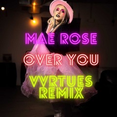 Mae Rose - Over You (Remix VVRTUES)
