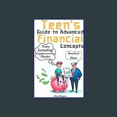 Read eBook [PDF] 🌟 Teen's Guide to Advanced Financial Concepts : A Journey into Advanced Money Mat