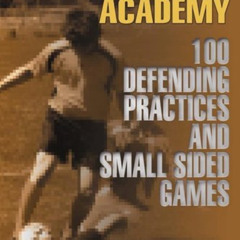 View PDF 🖊️ The Soccer Academy: 100 Defending Practices and Small Sided Games by  Mi