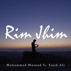 Rim Jhim - Muhammad Masood ft. Sajid Ali Bilal Mahesar Wahid Allan Faqir