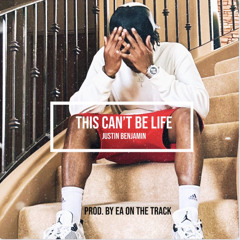 This Can’t Be Life - Justin Benjamin